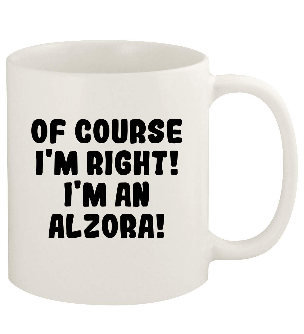 Of Course I'm Right! I'm An Alzora! - 11oz Ceramic White Coffee Mug Cup, White