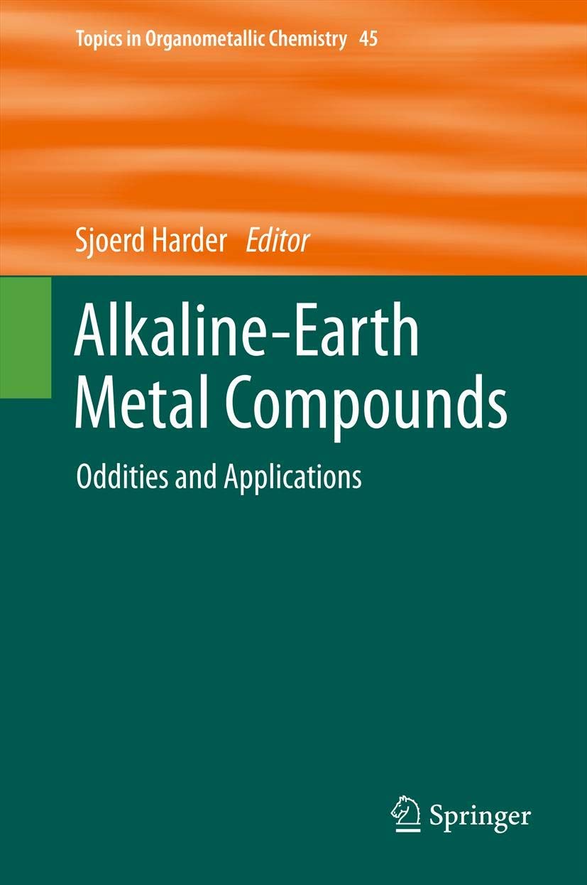 Buy Alkaline-Earth Metal Compounds: Oddities and Applications: 45 (Topics in Organometallic Chemistry) — BookShops.in
