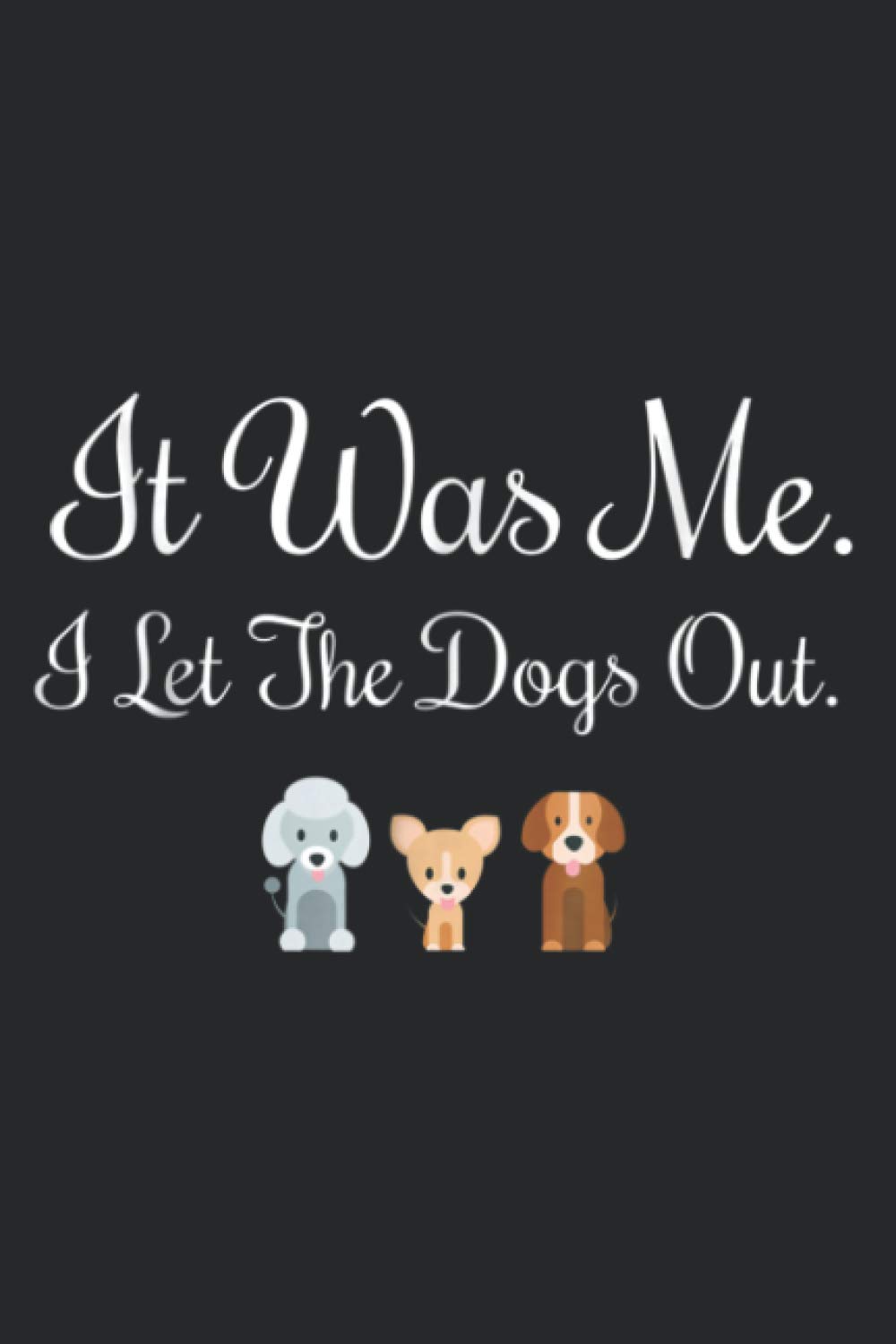It Was Me I Let The Dogs Out Funny Dog: A5 To do notebook, 112 pages