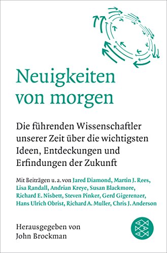 Neuigkeiten von morgen: Die führenden Wissenschaftler unserer Zeit über die wichtigsten Ideen, Ent