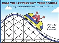 How The Letters Got Their Sounds: A fun way to help kids learn the sound of each letter 1719858764 Book Cover