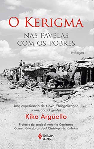 Kerigma nas favelas com os pobres: Uma experiência de nova evangelização: a missão ad gentes - Argüello, Kiko