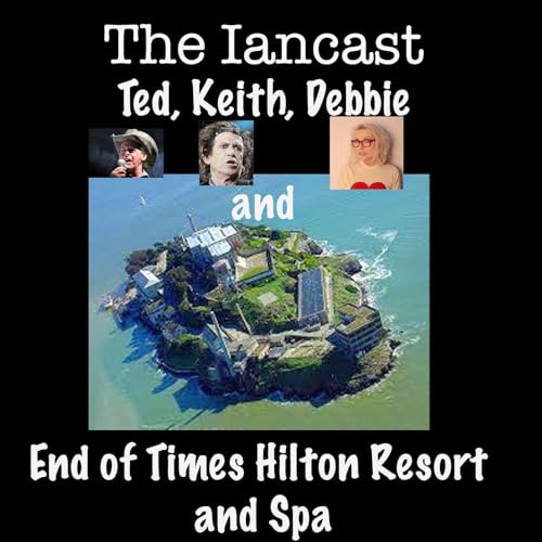 From the Archives - Episode 63 - Ted, Keith, Debbie and the End of Times Hilton Resort and Spa