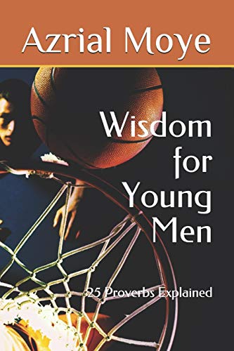 Wisdom for Young Men: 25 Proverbs Explained