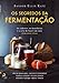 Os Segredos da Fermenta&Atilde;&sect;&Atilde;&pound;o (Portuguese Edition)
