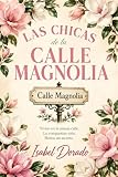 Las chicas de la calle Magnolia: Una novela sobre la amistad, los secretos y las segundas oportunidades