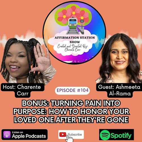 BONUS: Turning Pain into Purpose: How to Honor Your Loved One After They're Gone with Guest Ashmeeta Al-Rama