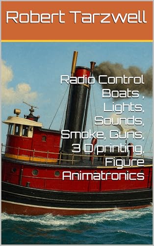 Radio Control Boats , Lights, Sounds, Smoke, Guns, 3 D printing, Figure Animatronics