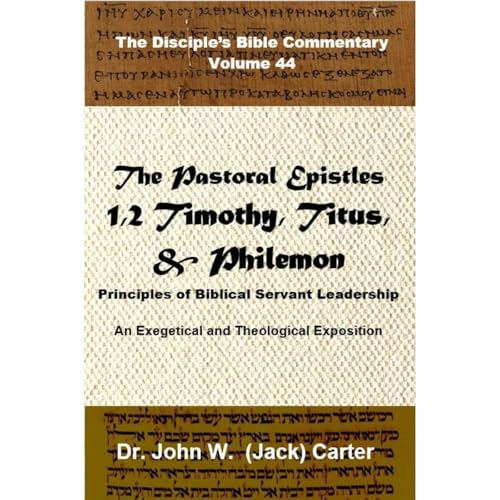 The Pastoral Epistles: 1 &amp;amp; 2 Timothy, Titus, Philemon. Principles of Biblical Servant Leadership : John W. (Jack) Carter episode artwork