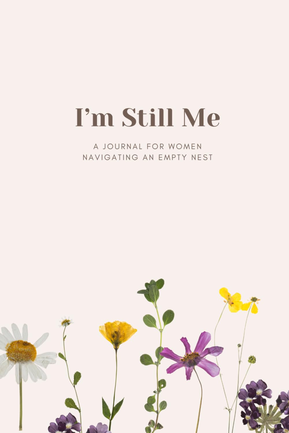 I'm Still Me: A Journal for Woman Navigating an Empty Nest
