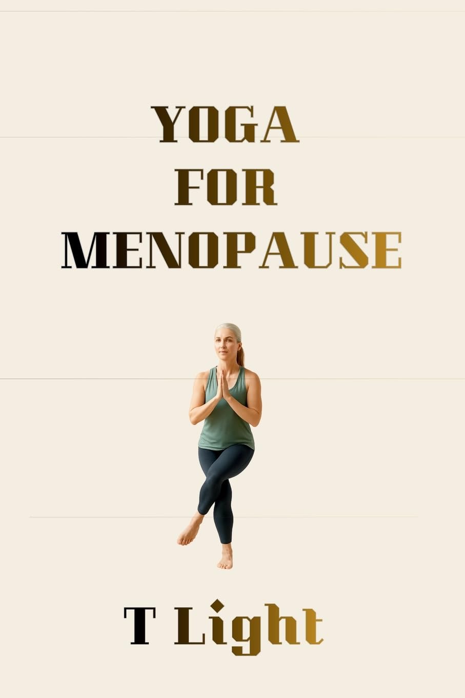 Yoga for Menopause: A Gentle Practice for Balance, Strength, and Calm (The Emotional Mastery Series by T Light)