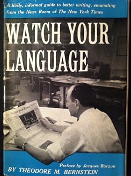 Hardcover Watch Your Language : A Lively, Informal Guide to Better Writing, Emanating From the News Room of The New York Times Book