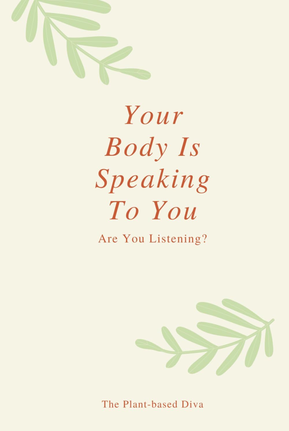 Your Body Is Speaking To You: Are You Listening?
