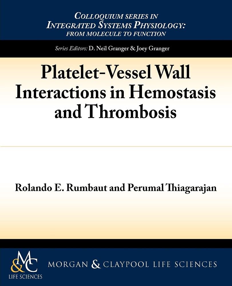Platelet-Vessel Wall Interactions in Hemostasis and Thrombosis (Colloquium Series on Integrated Systems Physiology)