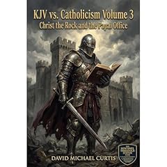 KJV vs. Catholicism. Volume 3: Christ the Rock and the Papal Office Audiolibro Por David Michael Curtis arte de portada