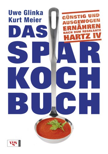 Das Sparkochbuch: Günstig und ausgewogen ernähren nach dem Regelsatz Hartz...