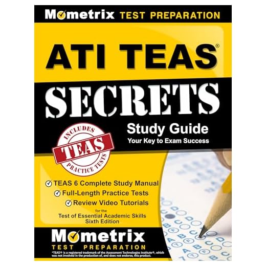 ATI TEAS Secrets Study Guide: TEAS 6 Complete Study Manual, Full-Length Practice Tests, Review Video Tutorials for the Test of Essential Academic Skills, Sixth Edition