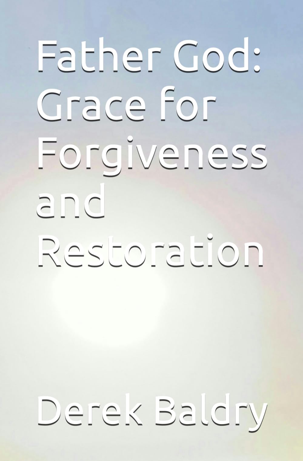 Father God: Grace for Forgiveness and Restoration
