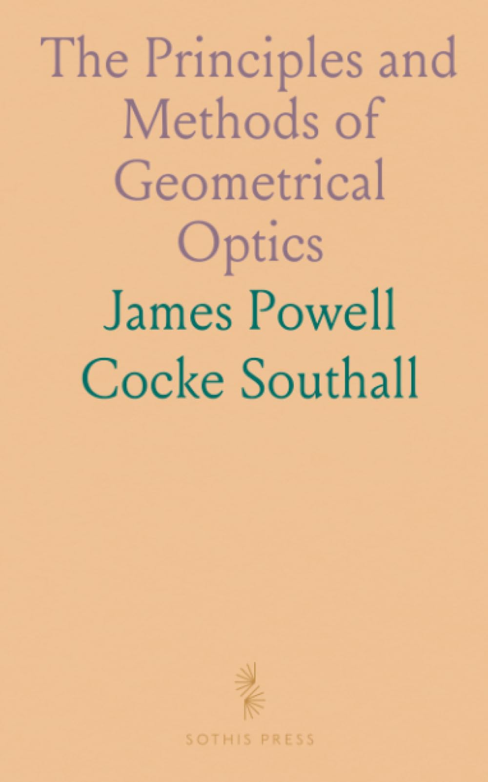 The Principles and Methods of Geometrical Optics: Especially as Applied to the Theory of Optical Instruments