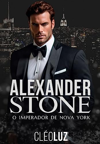 ALEXANDER STONE - O IMPERADOR DE NOVA YORK: LIVRO ÚNICO - ROMANCE (FAMÍLIA STONE 6)