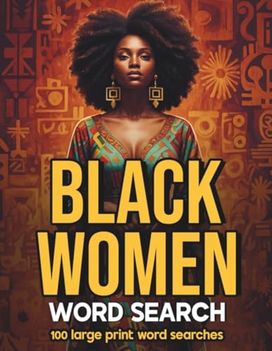 Black Women Word Search: A Celebration of Black Women Through Word Search Puzzles — Exploring African American Culture, History, Empowerment & ... 100 Large Print Word Searches and Fun Facts.