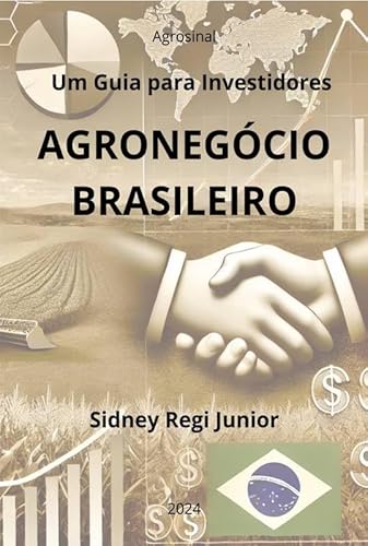 AGRONEGÓCIO BRASILEIRO: Um Guia para Investidores - Sidney Regi Junior