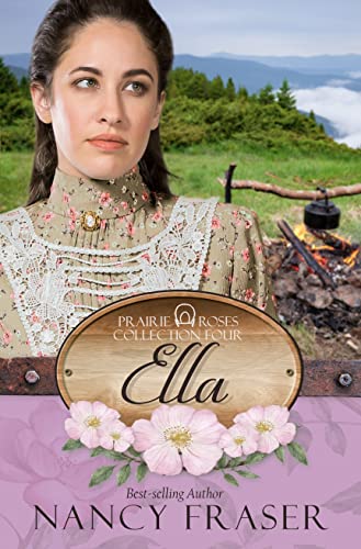 Ella: Prairie Roses Collection - Book 12 by [Nancy Fraser]