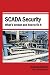 SCADA Security: What's Broken and How To Fix It