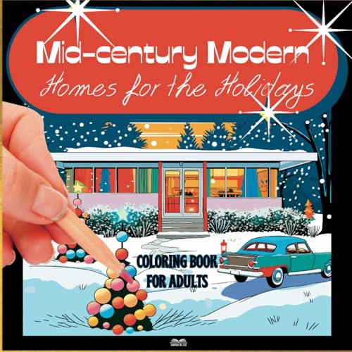 Mid-century Modern Homes for the Holidays: Midcentury Christmas Coloring Book for Adults with MCM Decorations, Furniture, Architecture, and Patterns (Mid Century Modern Coloring Books)