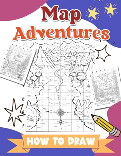 How To Draw Map Adventures: Unlock the Secrets of Forgotten Lands and Lost Civilizations - Transform Grayscale Maps into Vibrant Landscapes with Step-by-Step Tutorials