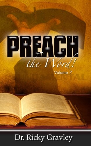 Preach the Word: Volume 7: Gravely, Dr. Ricky, Gravley, Dr. Ricky ...