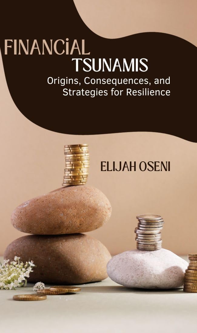 FINANCIAL TSUNAMIS Origins, Consequences, and Strategies