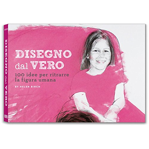 Disegno dal vero. 100 idee per ritrarre la figura umana
