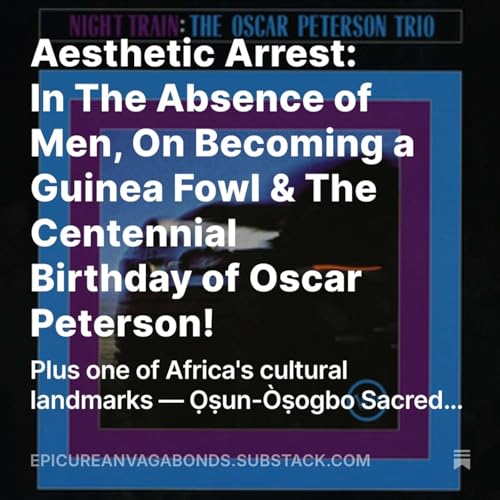 『Aesthetic Arrest: In The Absence of Men, On Becoming a Guinea Fowl & The Centennial Birthday of Oscar Peterson!』のカバーアート