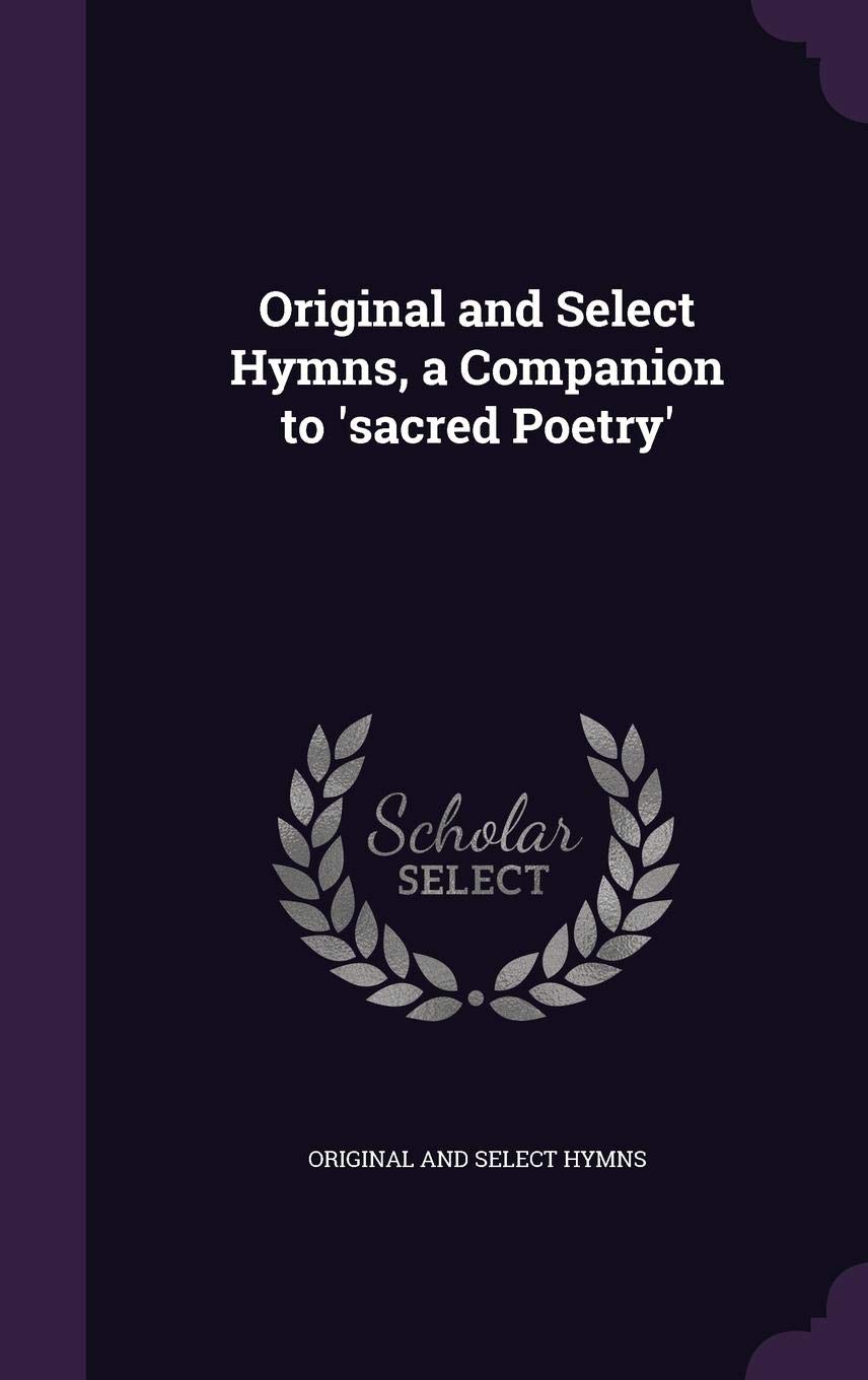 Original and Select Hymns, a Companion to 'sacred Poetry'