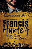  The Story of Francis Hunter - Kein Date für den Chef: Kein Bad Boss Liebesroman (Bad Boys in love, Band 3)