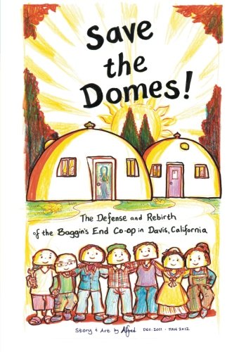 Save the Domes!: The Defense and Rebirth of the Baggins End Co-op in Davis, California