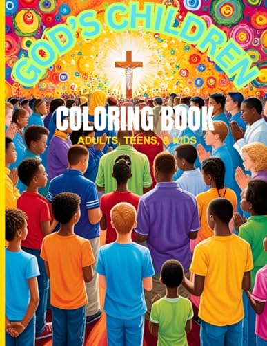 Image of " God's Children" Coloring Book!!! Celebrates the goodness of God. Made for adults, teens and children.