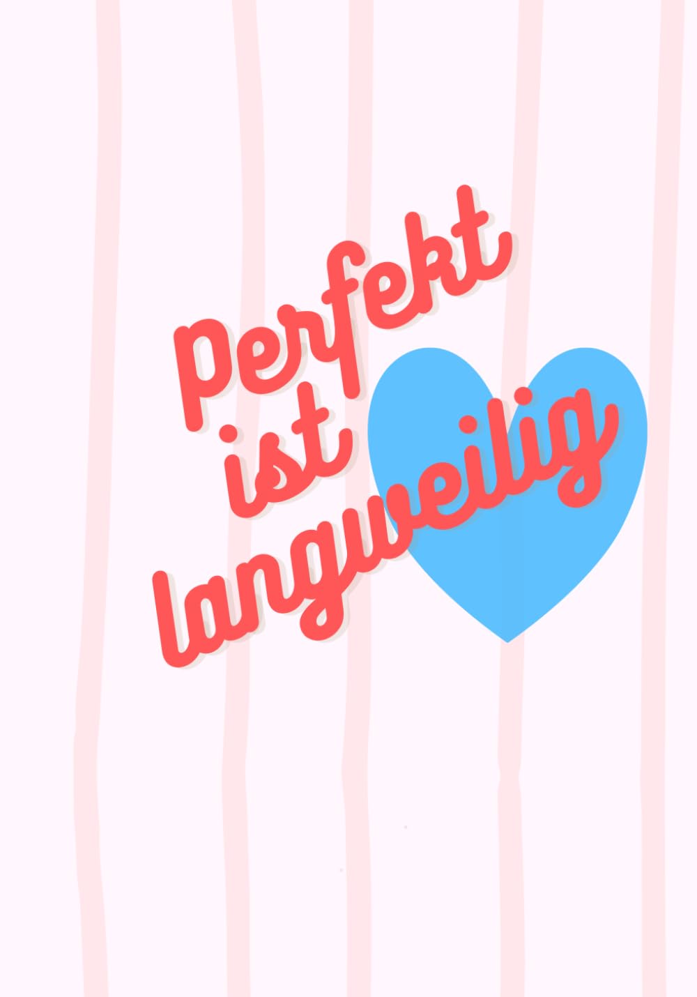 Unperfekt echt- Perfekt ist langweilig: Ein Wegweiser für Mut, Wahrheit und das echte Leben- so unperfekt perfekt wie du.