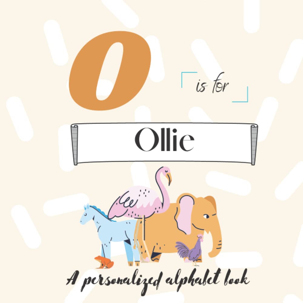 O is for Ollie: A Custom Alphabet Book Personalized With Your Name