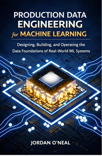 Production Data Engineering for Machine Learning: Designing, Building, and Operating the Data Foundations of Real-World ML Systems Framework and Blueprints (Enterprise Machine Learning Operations)
