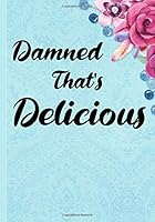 Damned That's Delicious : Blank Cookbook Journal for Recipes to Write in for Women, Girls, Teens 7x10 1710544643 Book Cover