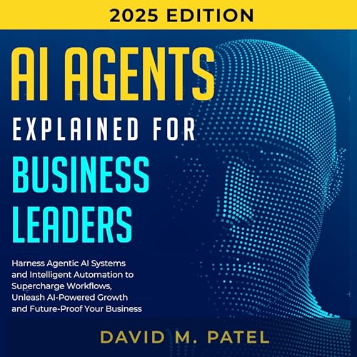 Ai Agents Explained for Business Leaders by David M. Patel episode artwork