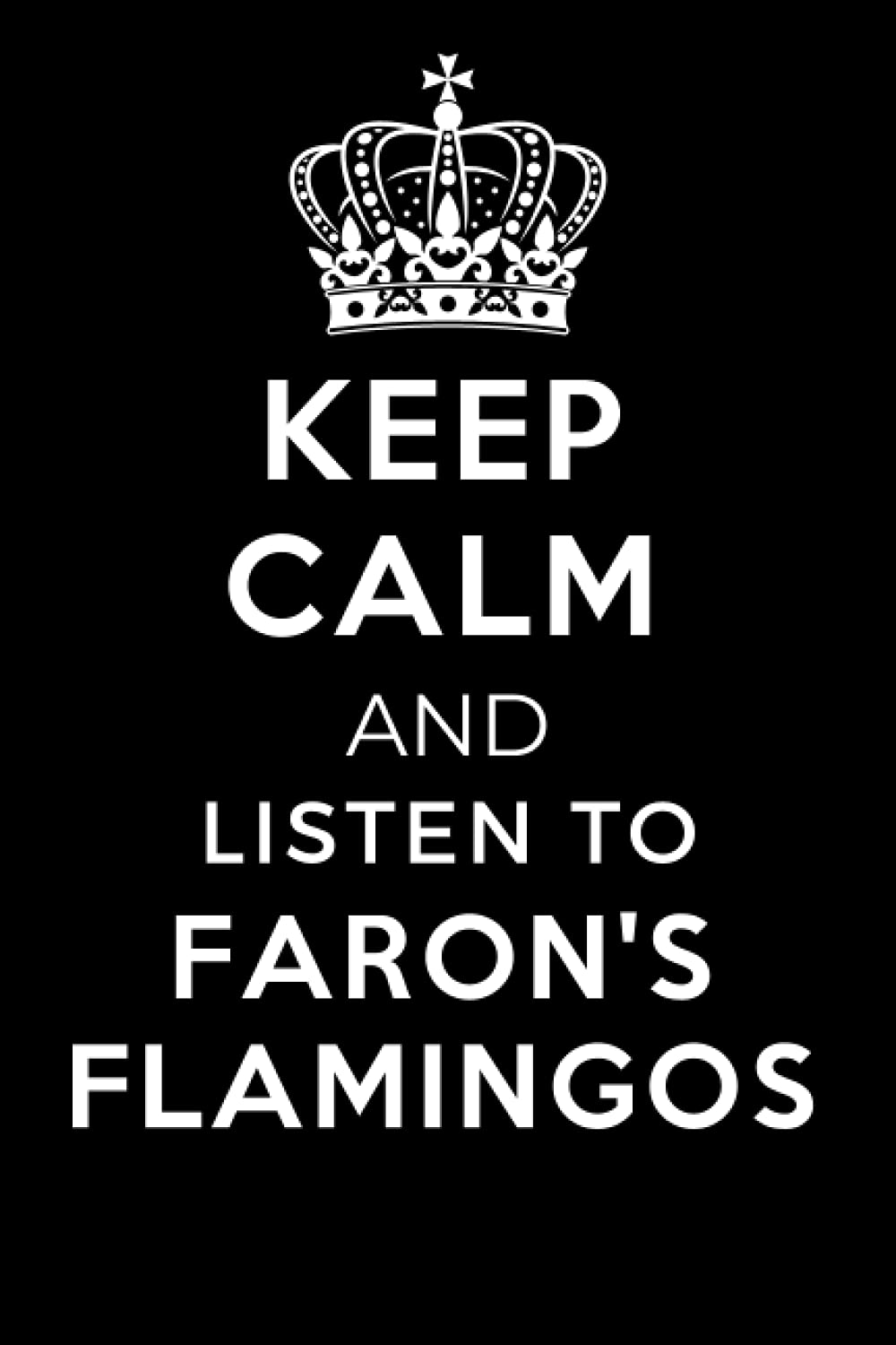 Keep Calm and Listen To Faron's Flamingos: Lined Journal Notebook Birthday Gift for Faron's Flamingos Lovers: (Composition Book Journal) (6x 9 inches)