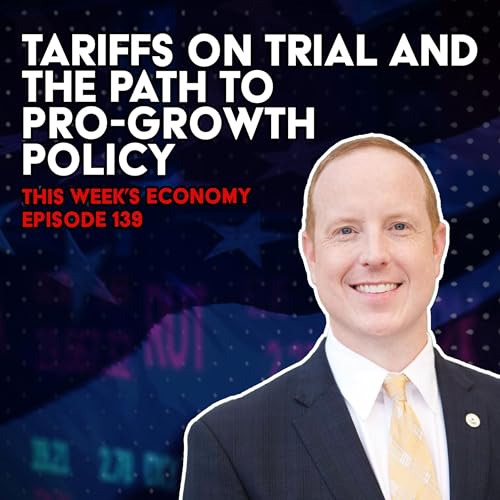 『Tariffs on Trial and the Path to Pro-Growth Policy | This Week's Economy Ep. 139』のカバーアート