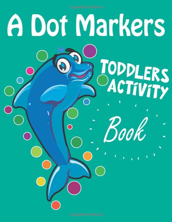 A Dot Markers Toddlers Activity Book: Sea Life Gift For Kids 2-4, 3-5 Funny Coloring Book For Toddlers, Preschool...