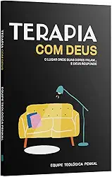 Terapia com Deus O lugar onde suas dores falam... e Deus responde - Equipe Teológica Penkal