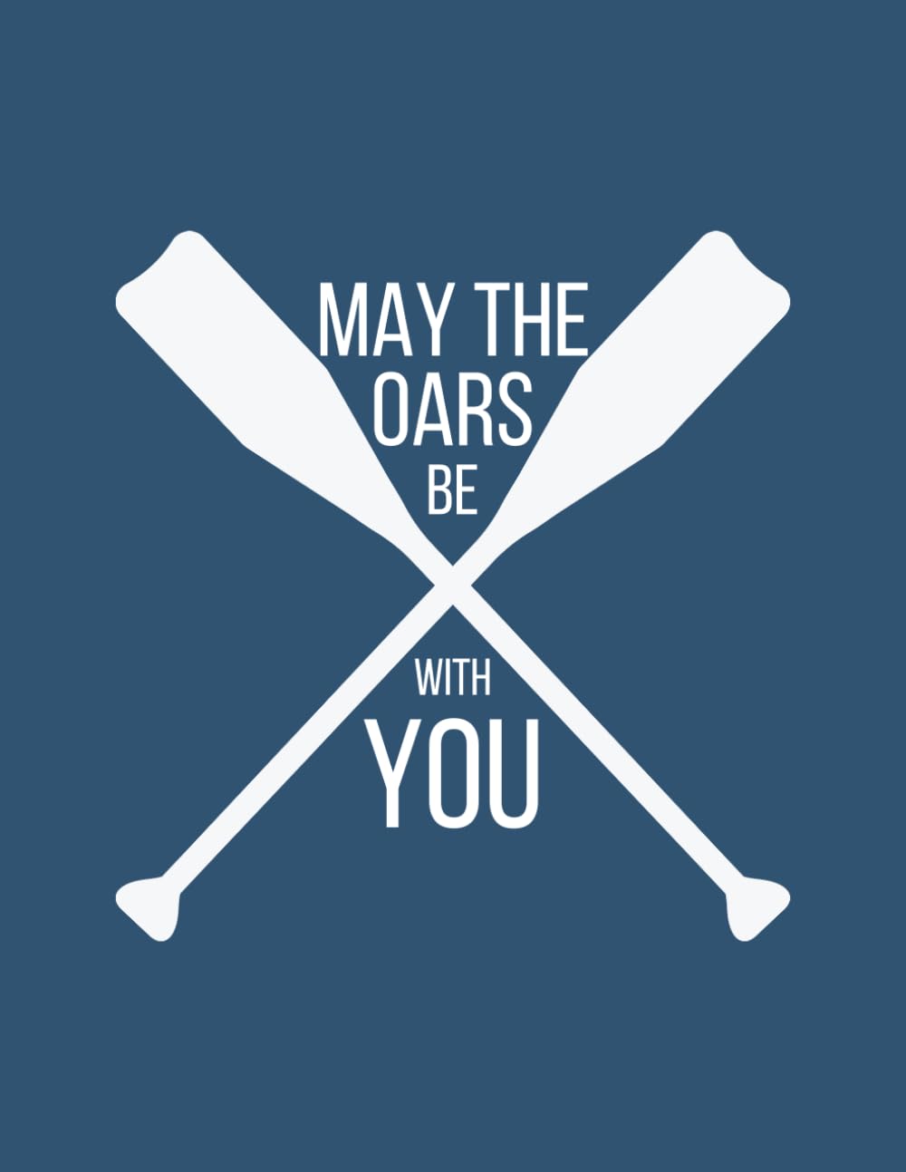 May The Oars Be With You Dotted Grid Notebook: Cute Notebook Gift For Rowing Lovers and Anyone Who Loves Canoeing