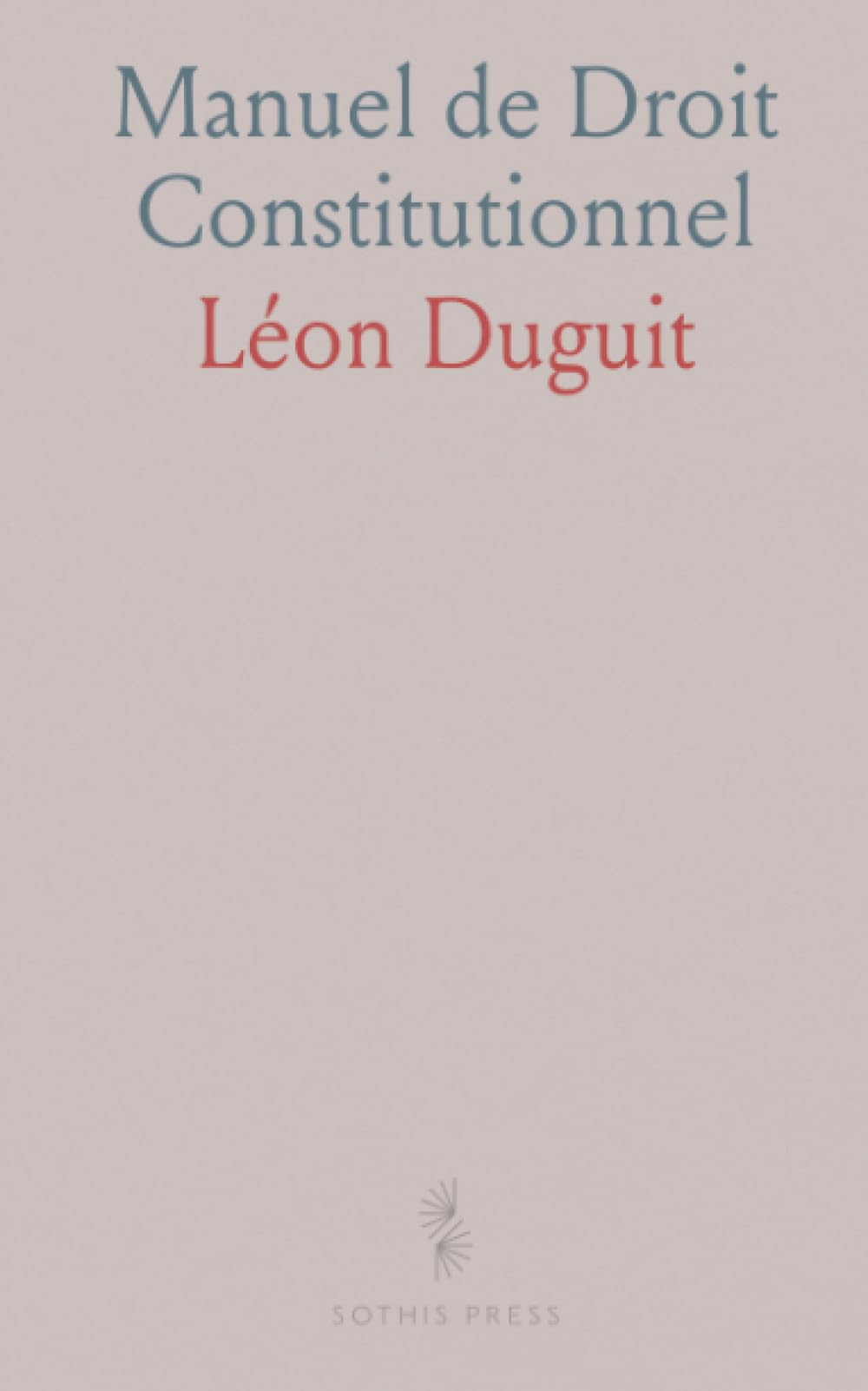 Manuel de Droit Constitutionnel: Théorie Générale de l'État, le Droit Et l'État-les Libertés Publiques, Organisation Politique