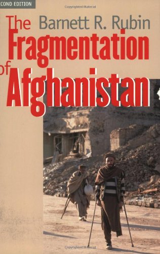 The Fragmentation of Afghanistan: State Formation and Collapse in the International System, Second E The Fragmentation of Afghanistan: State Formation and Collapse in the International System, Second E